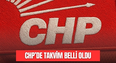 CHP'DE TAKVİM BELLİ OLDU