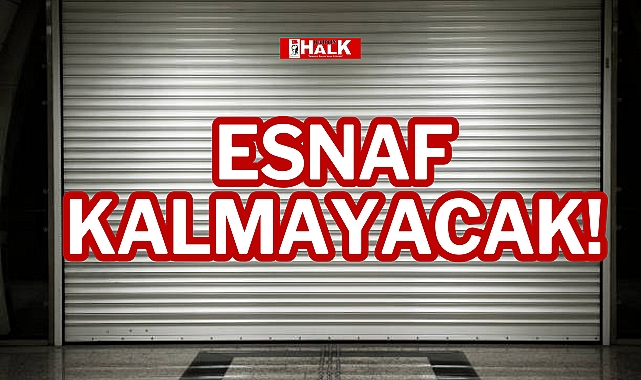 ESNAF KALMAYACAK!
