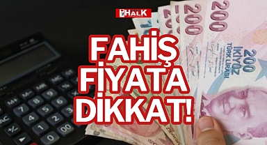 FAHİŞ FİYATA DİKKAT!