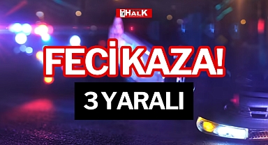 FECİ KAZA!