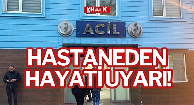 HASTANEDEN HAYATİ UYARI!