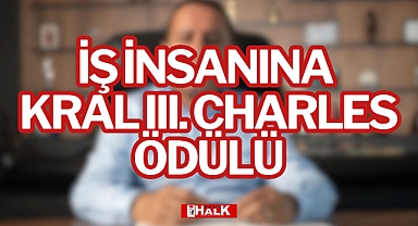 İŞ İNSANINA KRAL III. CHARLES ÖDÜLÜ