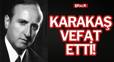 KARAKAŞ VEFAT ETTİ!