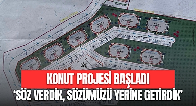 KONUT PROJESİ BAŞLADI