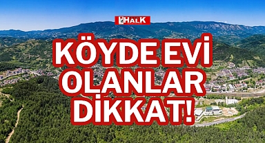 KÖYDE EVİ OLANLAR DİKKAT!