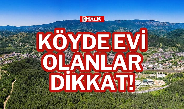 KÖYDE EVİ OLANLAR DİKKAT!