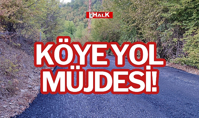 KÖYE YOL MÜJDESİ!