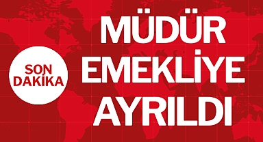 MÜDÜR EMEKLİYE AYRILDI