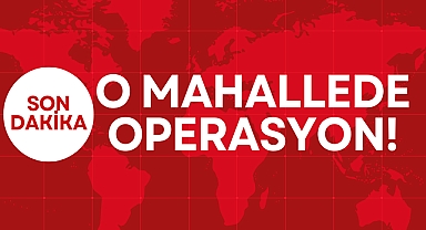 O MAHALLEDE OPERASYON!