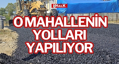 O MAHALLENİN YOLLARI YAPILIYOR
