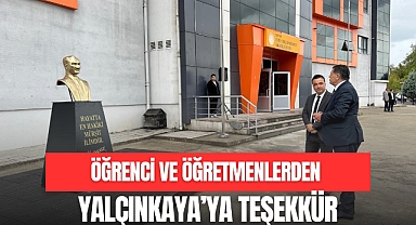 ÖĞRENCİ VE ÖĞRETMENLERDEN YALÇINKAYA'YA TEŞEKKÜR