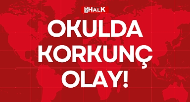 OKULDA KORKUNÇ OLAY!