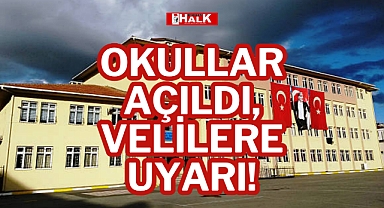 OKULLAR AÇILDI, VELİLERE UYARI!