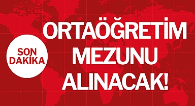 ORTAÖĞRETİM MEZUNU ALINACAK!
