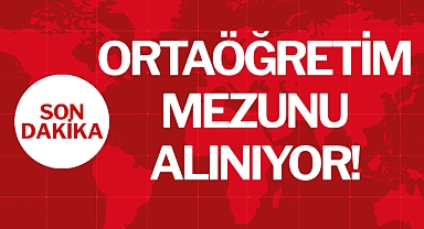 ORTAÖĞRETİM MEZUNU ALINIYOR!