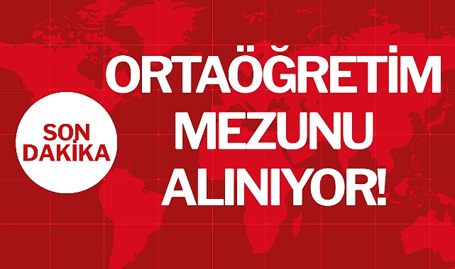 ORTAÖĞRETİM MEZUNU ALINIYOR!