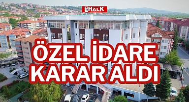 ÖZEL İDARE KARAR ALDI