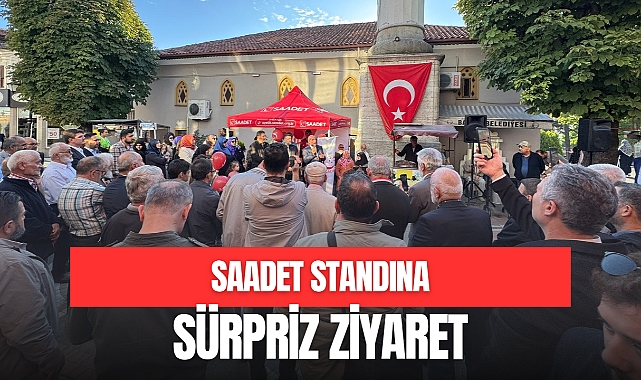 SAADET STANDINA SÜRPRİZ ZİYARET