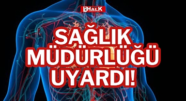 SAĞLIK MÜDÜRLÜĞÜ UYARDI!