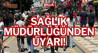 SAĞLIK MÜDÜRLÜĞÜNDEN UYARI!