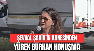 Şevval Şahin'in Annesinden Yürek Burkan Konuşma