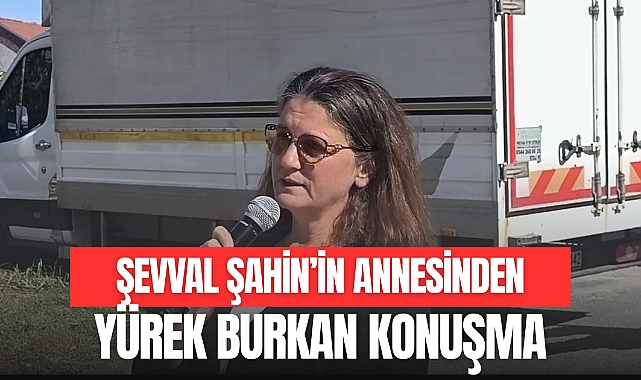 Şevval Şahin'in Annesinden Yürek Burkan Konuşma