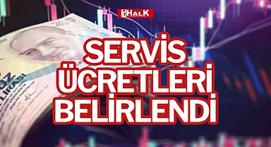 SERVİS ÜCRETLERİ BELİRLENDİ