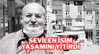 Sevilen İsim Yaşamını Yitirdi