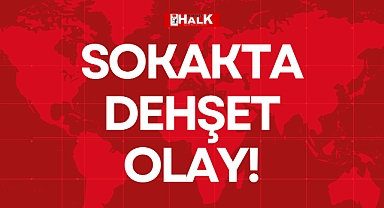 SOKAKTA DEHŞET OLAY!
