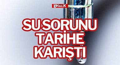 SU SORUNU TARİHE KARIŞTI