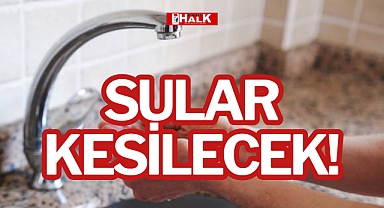 SULAR KESİLECEK!