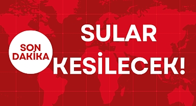 SULAR KESİLECEK!