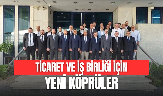 Ticaret ve İş Birliği İçin Yeni Köprüler