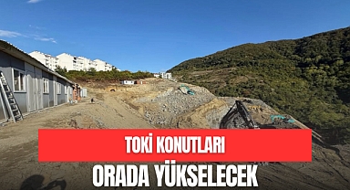 TOKİ KONUTLARI ORADA YÜKSELECEK
