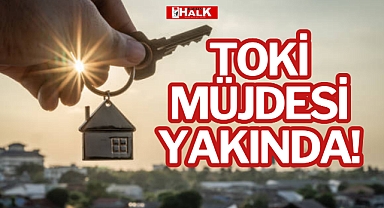 TOKİ MÜJDESİ YAKINDA!