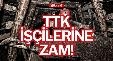 TTK İŞÇİLERİNE ZAM!