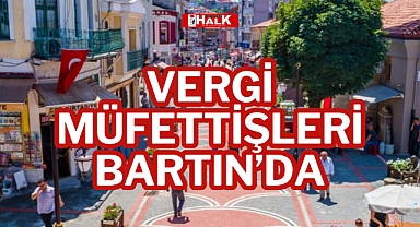 VERGİ MÜFETTİŞLERİ BARTIN’DA
