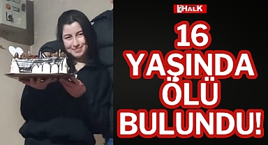 16 Yaşında Ölü Bulundu!