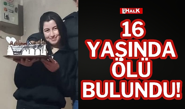 16 Yaşında Ölü Bulundu!