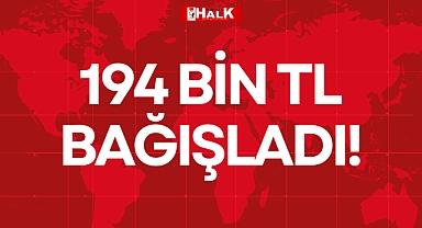 194 BİN TL BAĞIŞLADI!