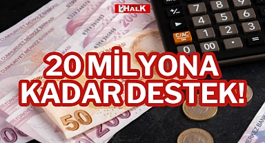 20 MİLYONA KADAR DESTEK!