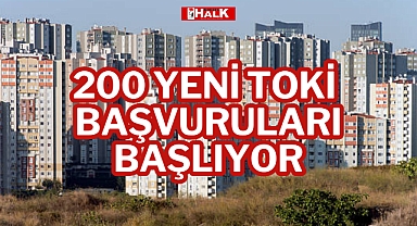 200 YENİ TOKİ BAŞVURULARI BAŞLIYOR