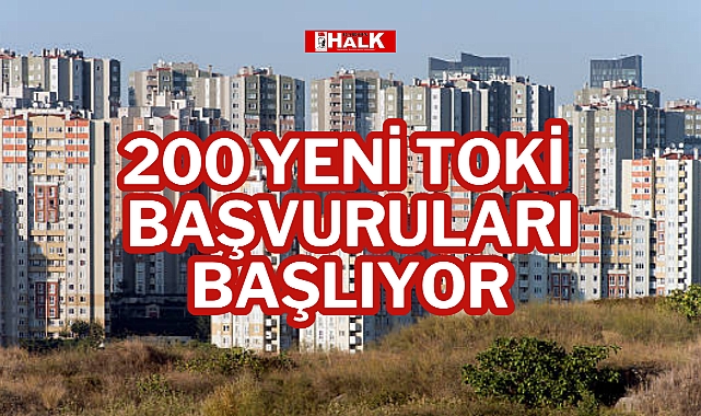 200 YENİ TOKİ BAŞVURULARI BAŞLIYOR