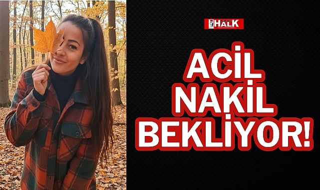 ACİL NAKİL BEKLİYOR!