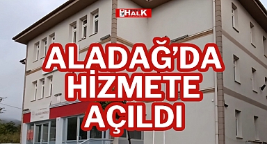 ALADAĞ’DA HİZMETE AÇILDI
