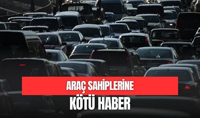 ARAÇ SAHİPLERİNE KÖTÜ HABER
