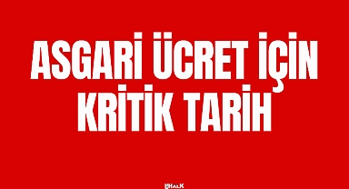 ASGARİ ÜCRET İÇİN KRİTİK TARİH