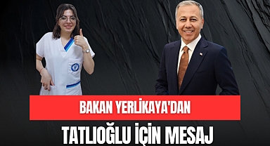 BAKAN YERLİKAYA'DAN TATLIOĞLU İÇİN MESAJ