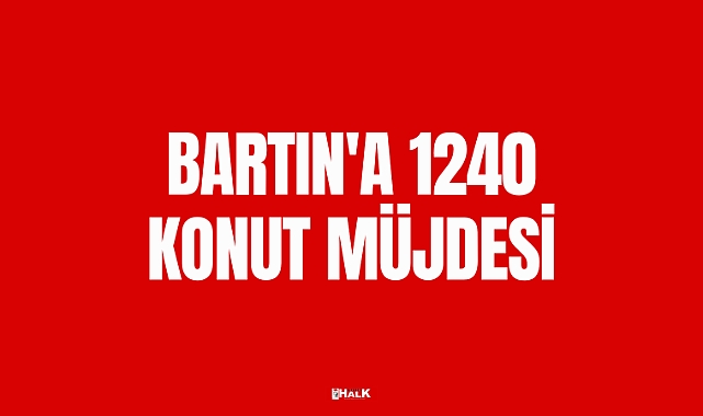 BARTIN'A 1240 KONUT MÜJDESİ