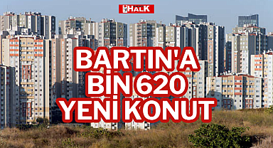 BARTIN'A BİN 620 YENİ KONUT